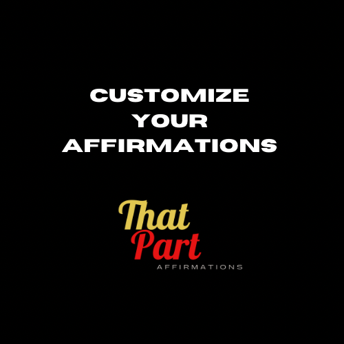 That Part - Custom Affirmations - That Part Affirmations